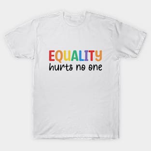 Equality hurts no one - pride statement T-Shirt